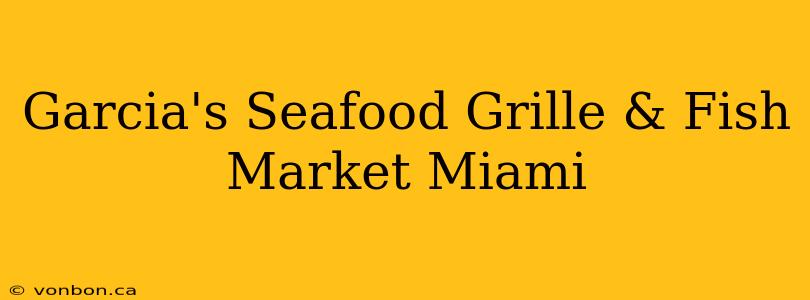 Garcia's Seafood Grille & Fish Market Miami