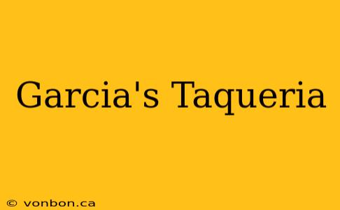 Garcia's Taqueria