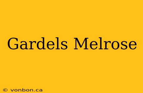 Gardels Melrose