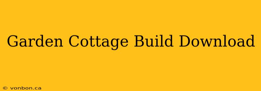 Garden Cottage Build Download