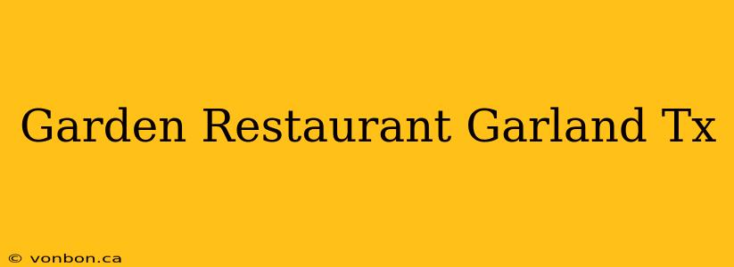 Garden Restaurant Garland Tx