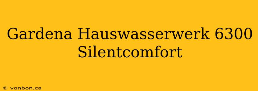 Gardena Hauswasserwerk 6300 Silentcomfort