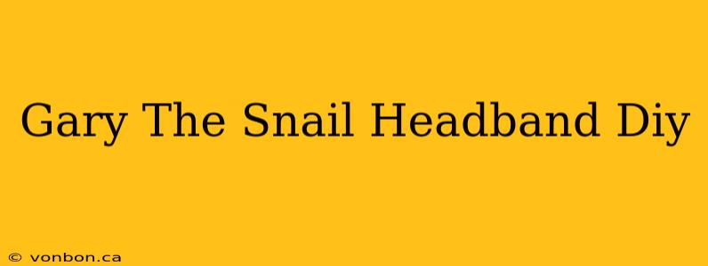 Gary The Snail Headband Diy