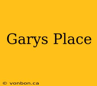 Garys Place