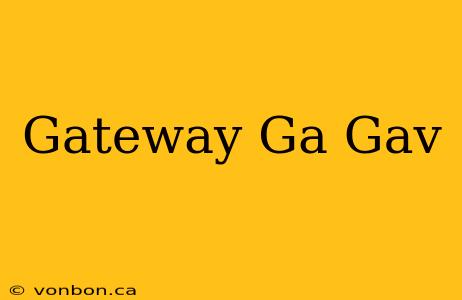 Gateway Ga Gav