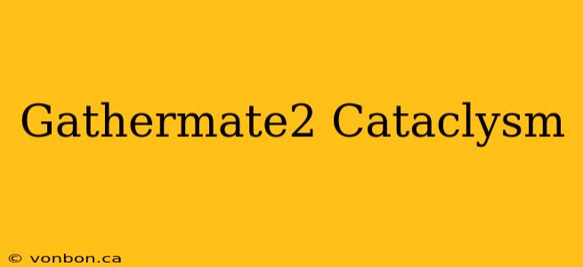 Gathermate2 Cataclysm