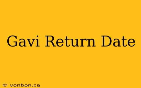 Gavi Return Date