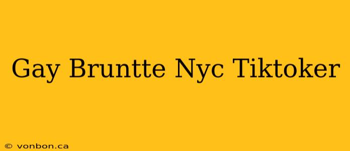 Gay Bruntte Nyc Tiktoker