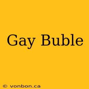 Gay Buble