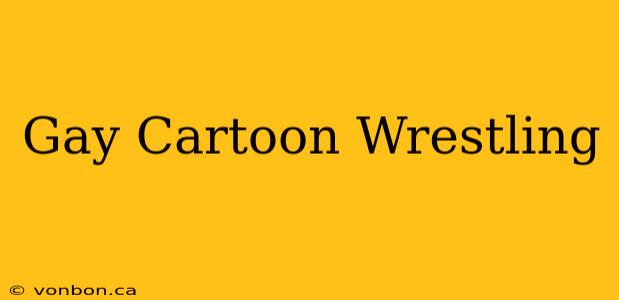 Gay Cartoon Wrestling