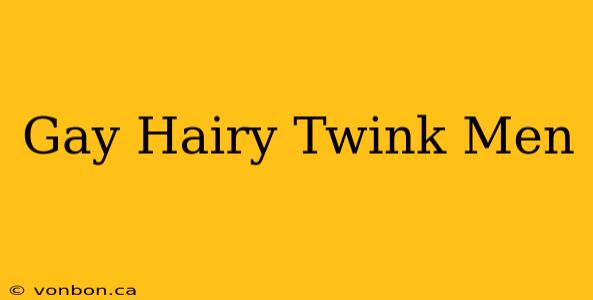 Gay Hairy Twink Men