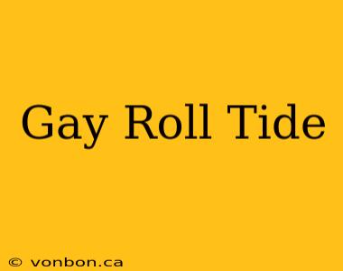 Gay Roll Tide