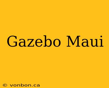 Gazebo Maui