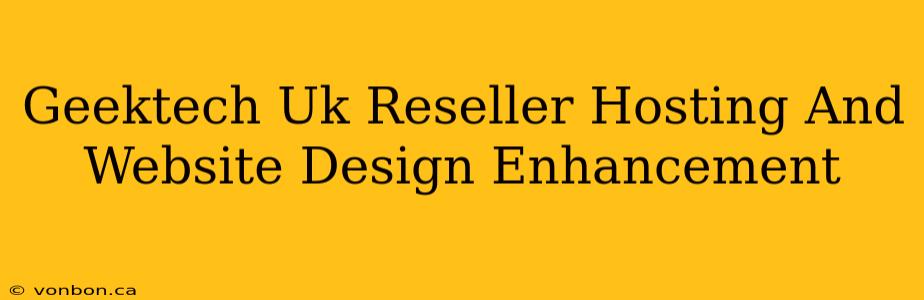 Geektech Uk Reseller Hosting And Website Design Enhancement