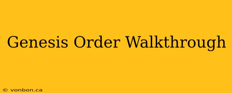 Genesis Order Walkthrough