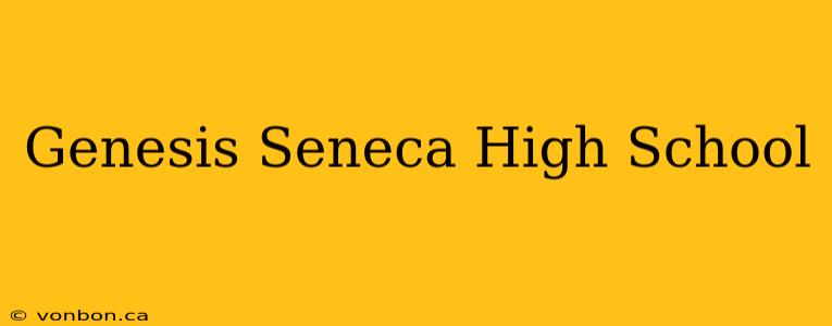 Genesis Seneca High School