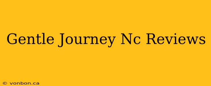 Gentle Journey Nc Reviews