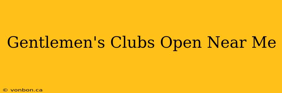 Gentlemen's Clubs Open Near Me