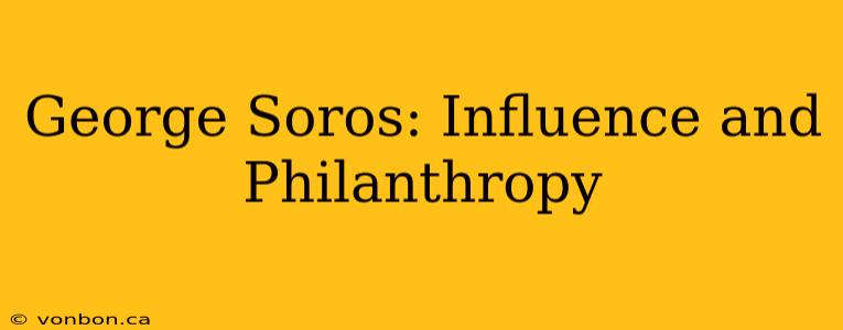 George Soros: Influence and Philanthropy