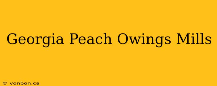 Georgia Peach Owings Mills