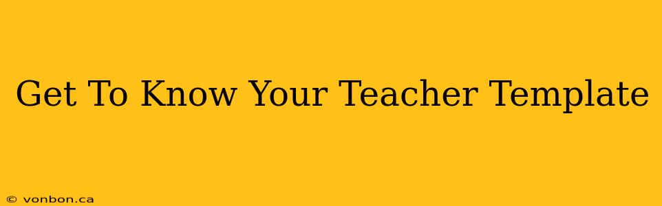 Get To Know Your Teacher Template