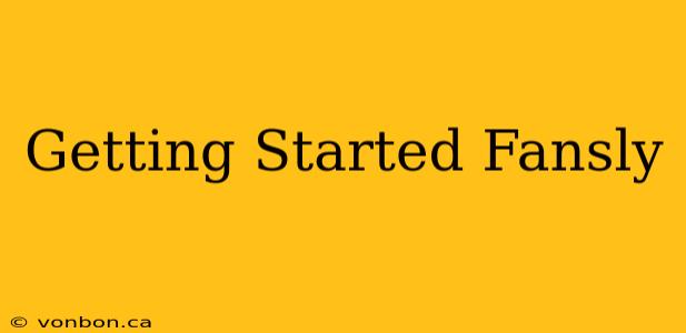 Getting Started Fansly