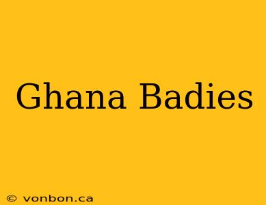 Ghana Badies