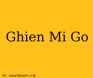 Ghien Mi Go