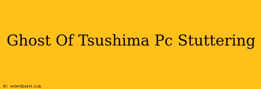 Ghost Of Tsushima Pc Stuttering