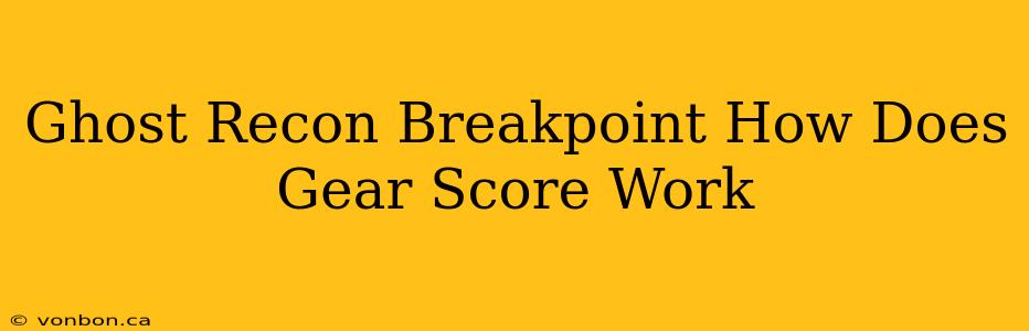 Ghost Recon Breakpoint How Does Gear Score Work