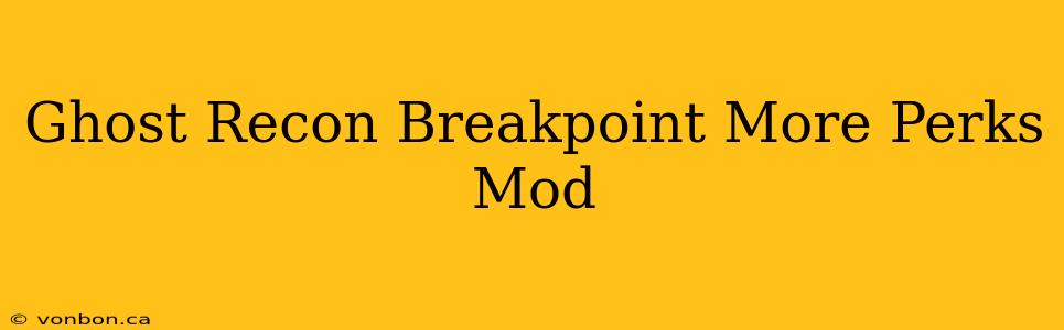 Ghost Recon Breakpoint More Perks Mod