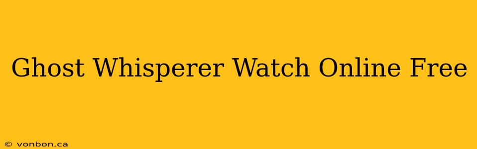 Ghost Whisperer Watch Online Free