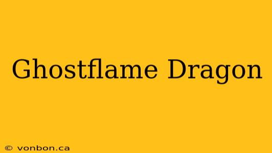 Ghostflame Dragon