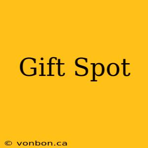 Gift Spot