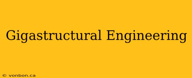 Gigastructural Engineering