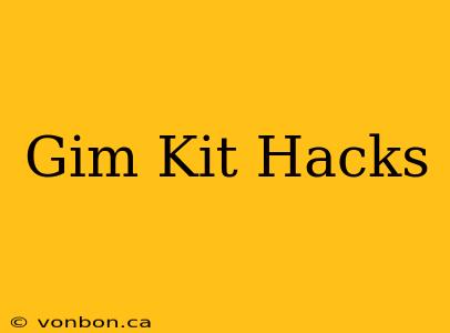 Gim Kit Hacks