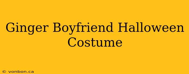 Ginger Boyfriend Halloween Costume