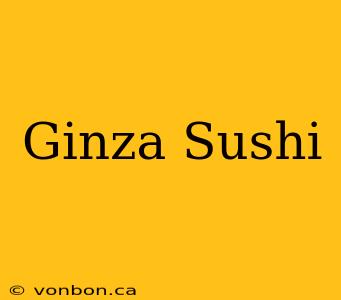 Ginza Sushi