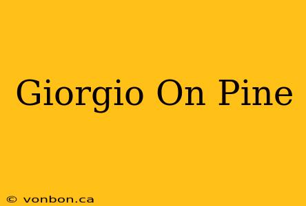 Giorgio On Pine