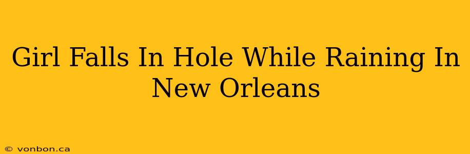 Girl Falls In Hole While Raining In New Orleans