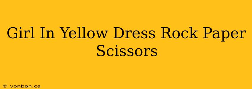 Girl In Yellow Dress Rock Paper Scissors