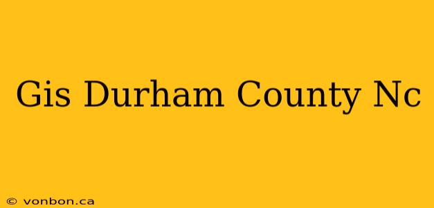 Gis Durham County Nc