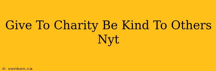 Give To Charity Be Kind To Others Nyt