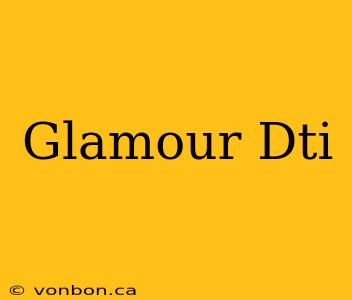 Glamour Dti