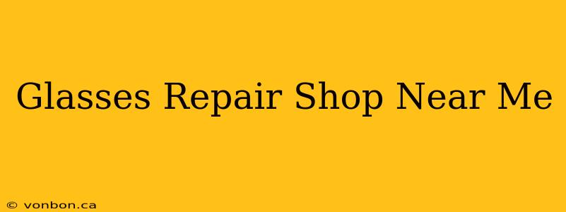 Glasses Repair Shop Near Me