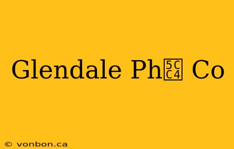 Glendale Ph峄 Co