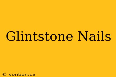 Glintstone Nails