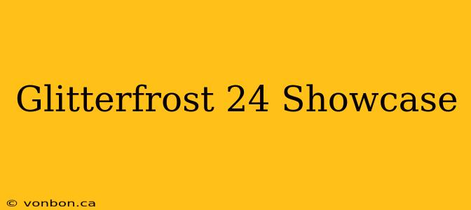 Glitterfrost 24 Showcase