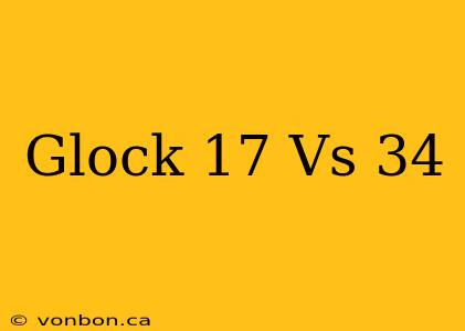 Glock 17 Vs 34