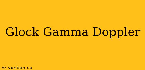 Glock Gamma Doppler